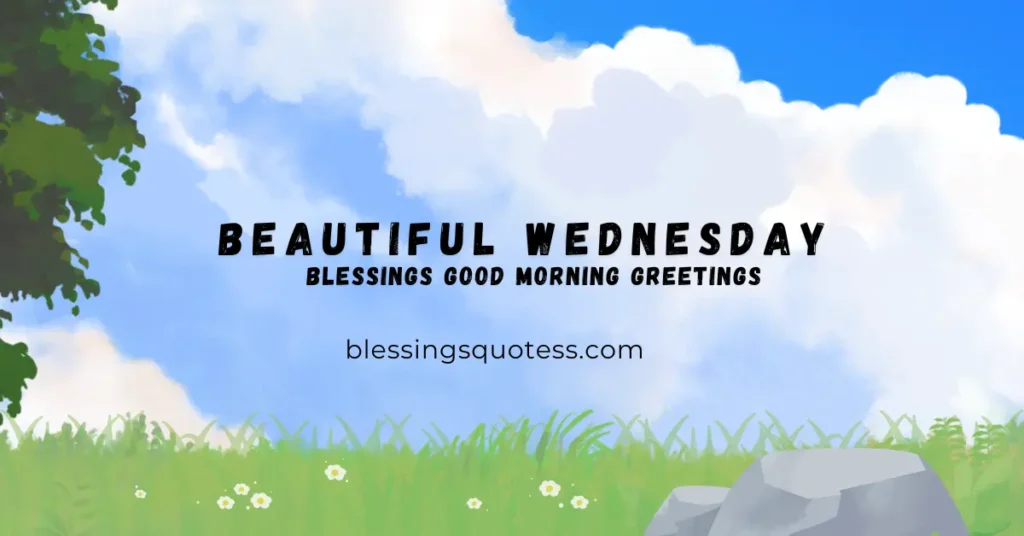 100+ Beautiful Wednesday Blessings Good Morning Greetings