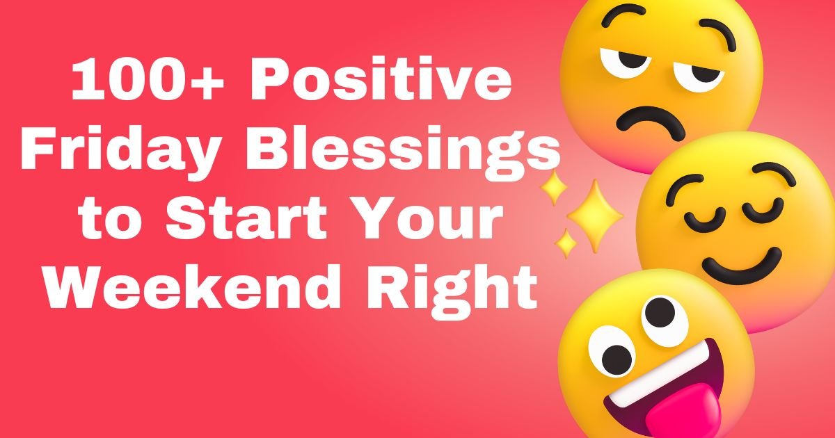 100+ Positive Friday Blessings to Start Your Weekend Right