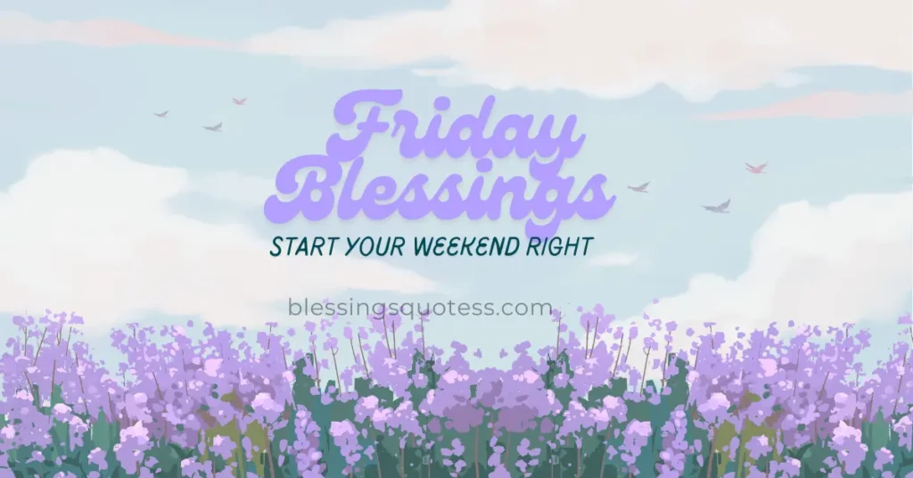 100+ Positive Friday Blessings to Start Your Weekend Right